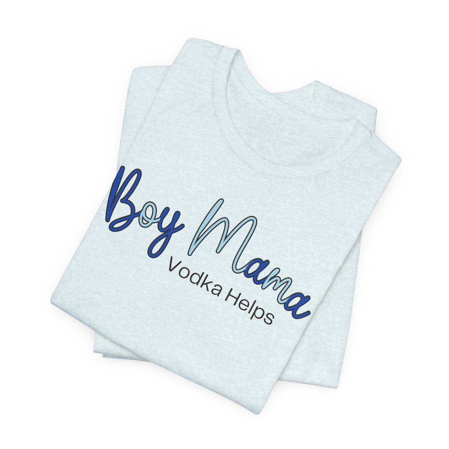 Boy Mama Vodka Helps T-Shirt