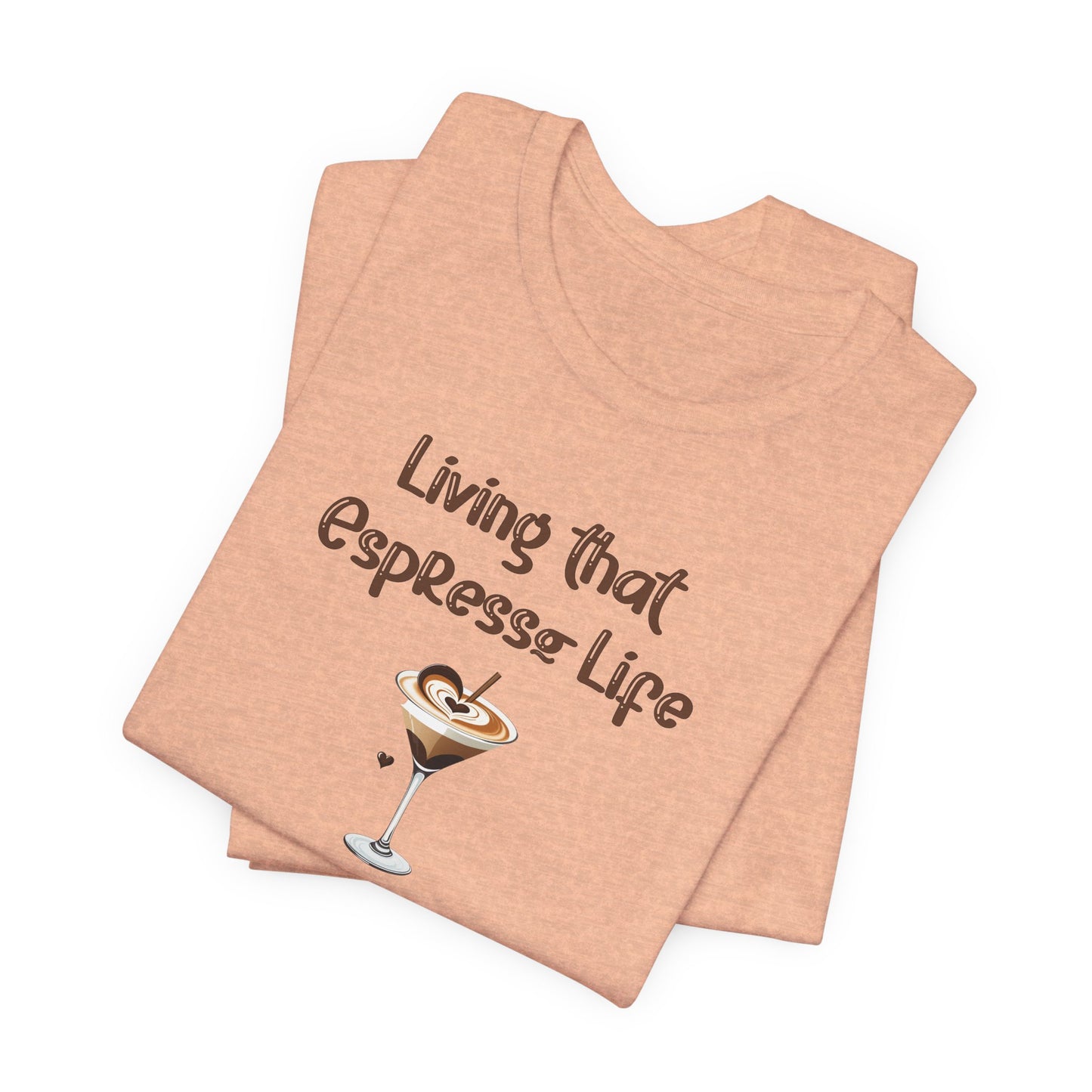Living that Espresso Life T-Shirt