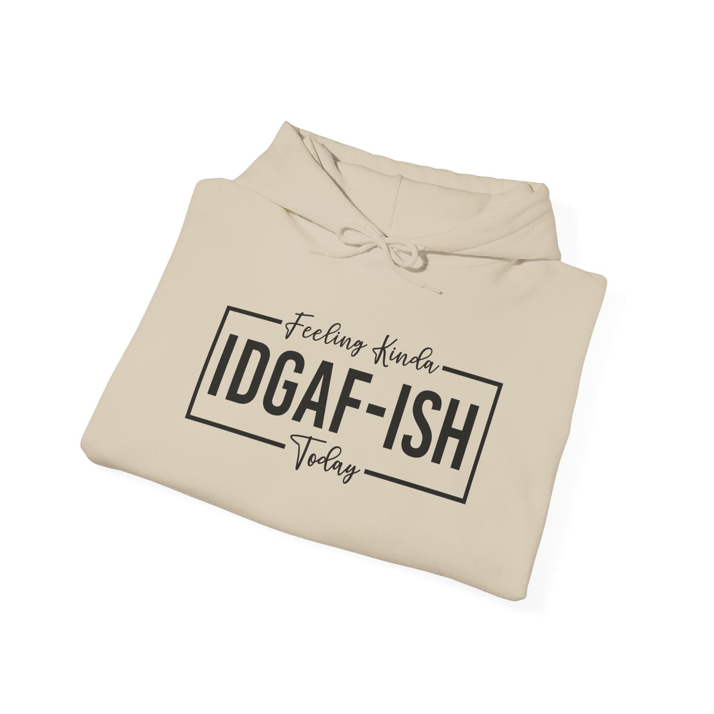 Feeling IDGAF Hooded Sweatshirt