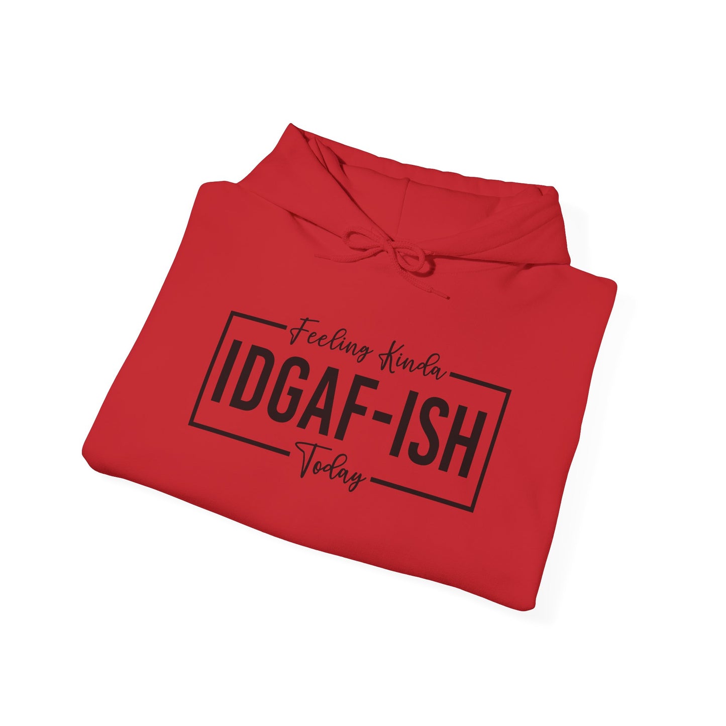 Feeling IDGAF Hooded Sweatshirt