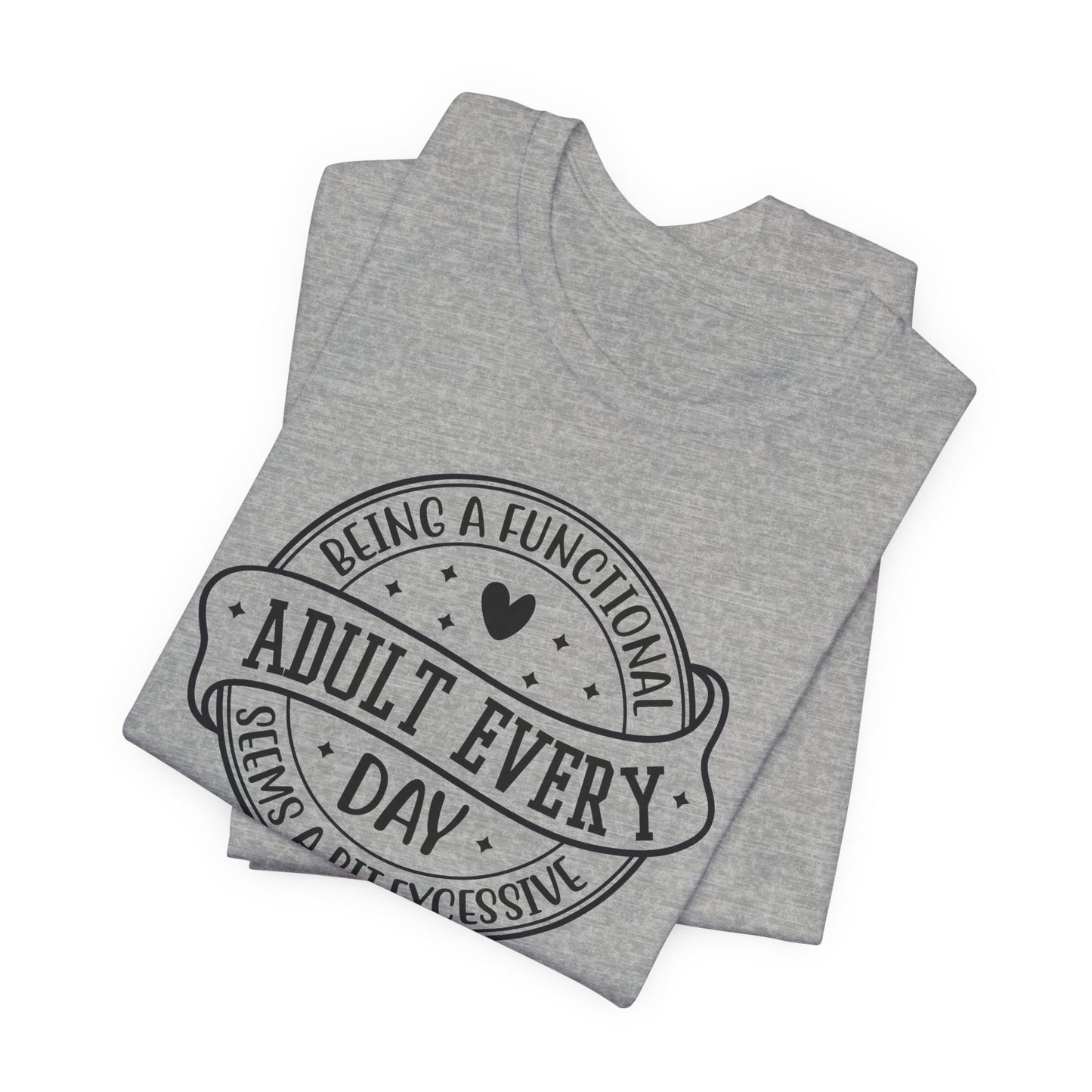 Not a Functional Adult T-Shirt
