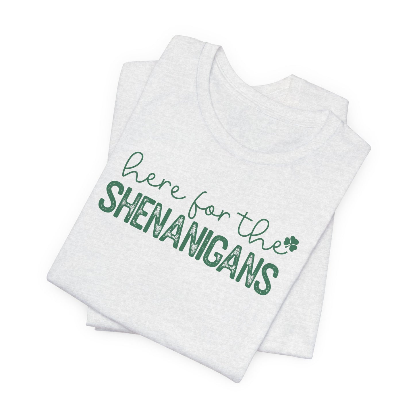 Here for the Shenanigans T-Shirt