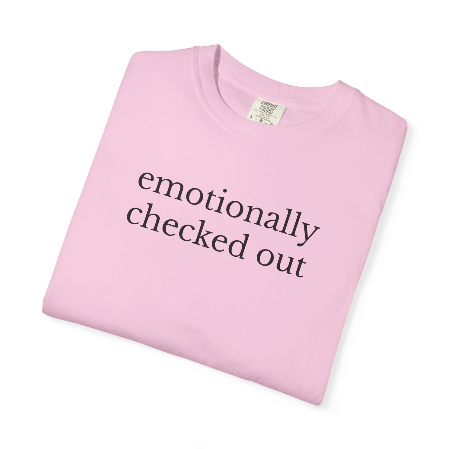 Emotionally Checked Out TShirt