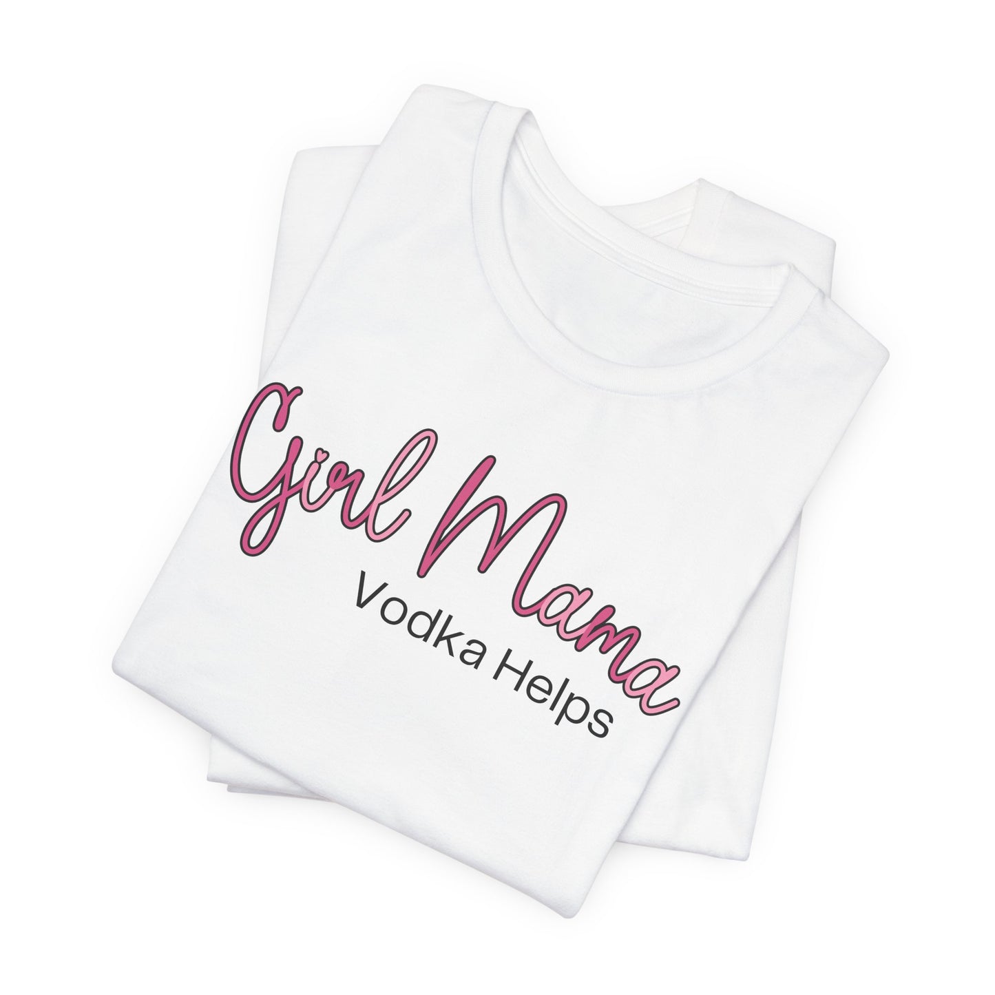 Girl Mama Vodka Helps T-Shirt
