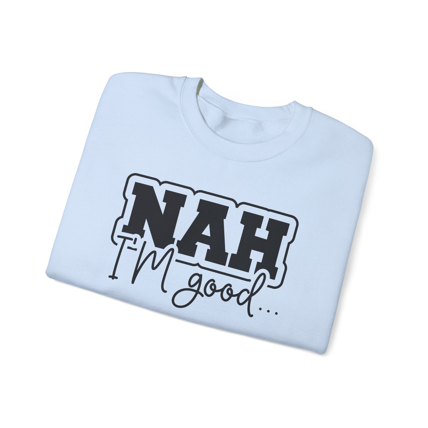 Nah I'm Good Crewneck Sweatshirt