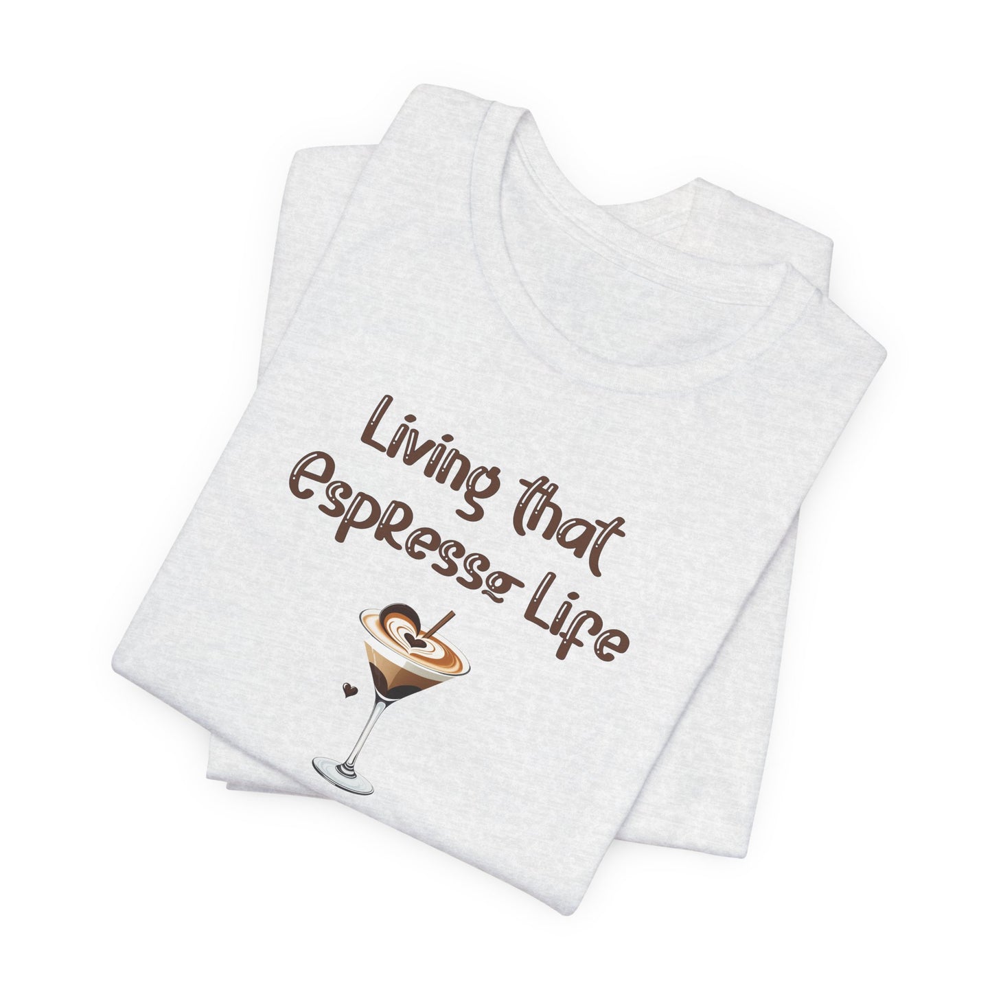 Living that Espresso Life T-Shirt