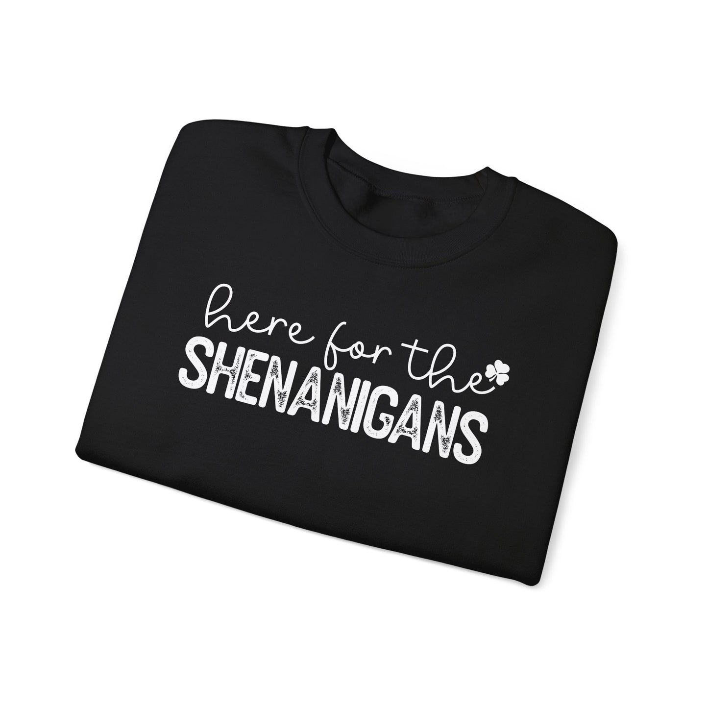 Here for the Shenanigans Crewneck Sweatshirt