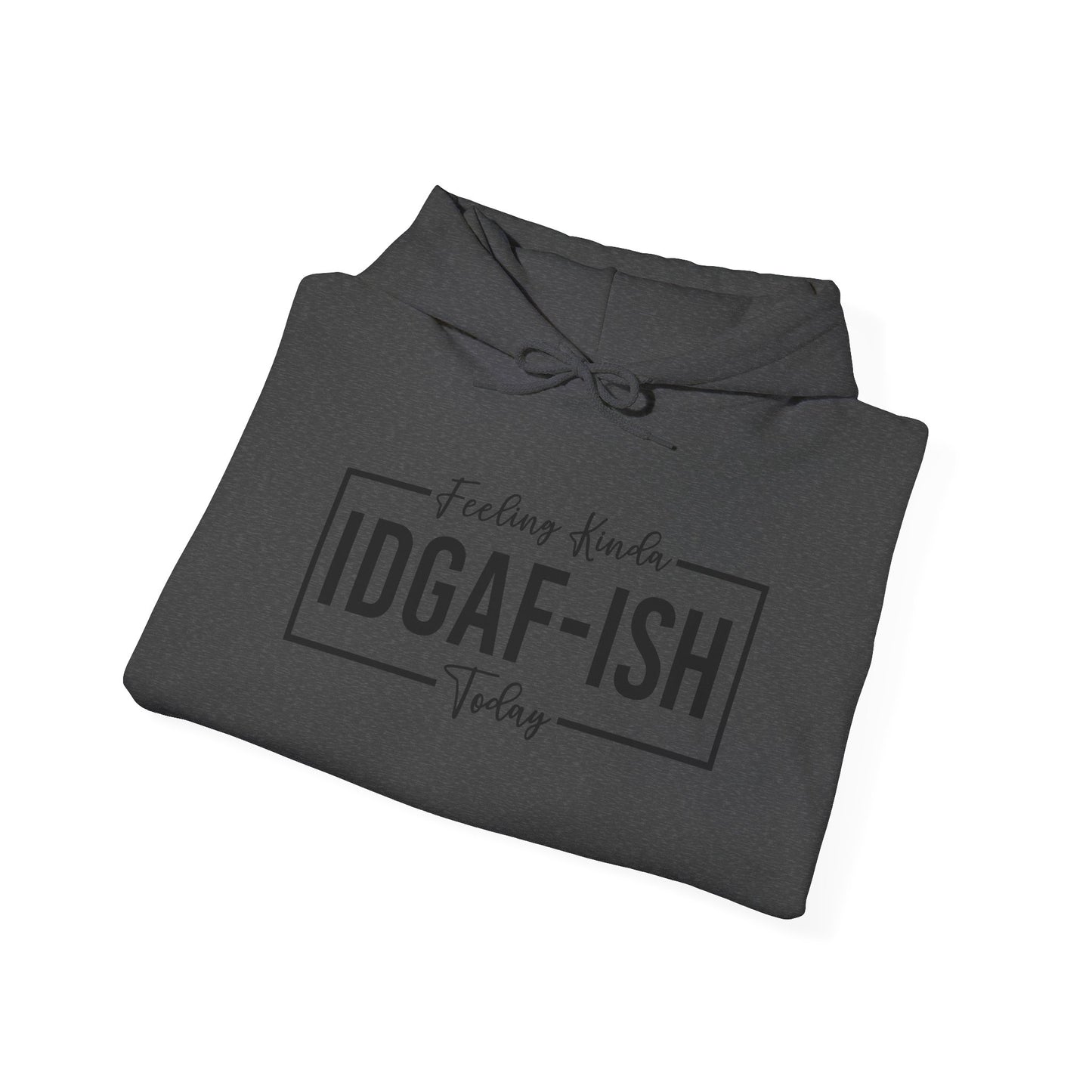 Feeling IDGAF Hooded Sweatshirt
