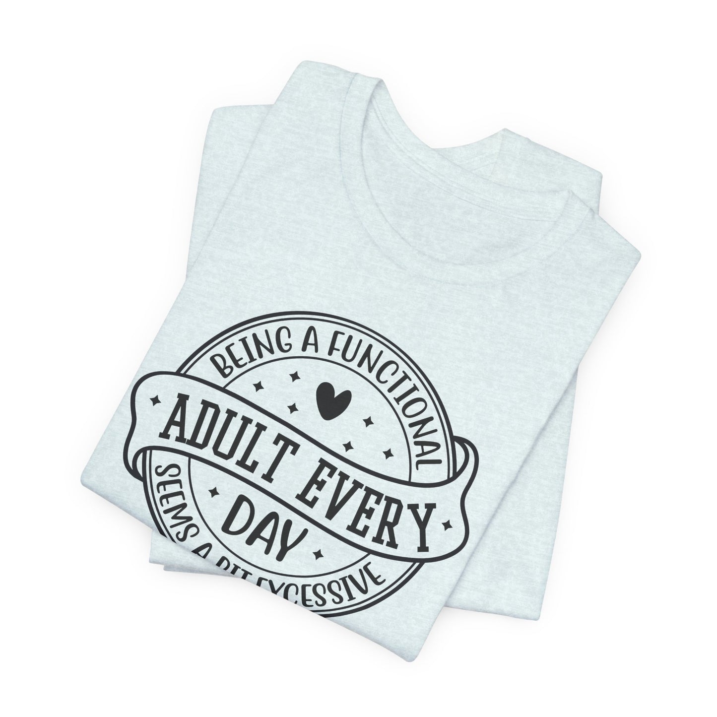 Not a Functional Adult T-Shirt