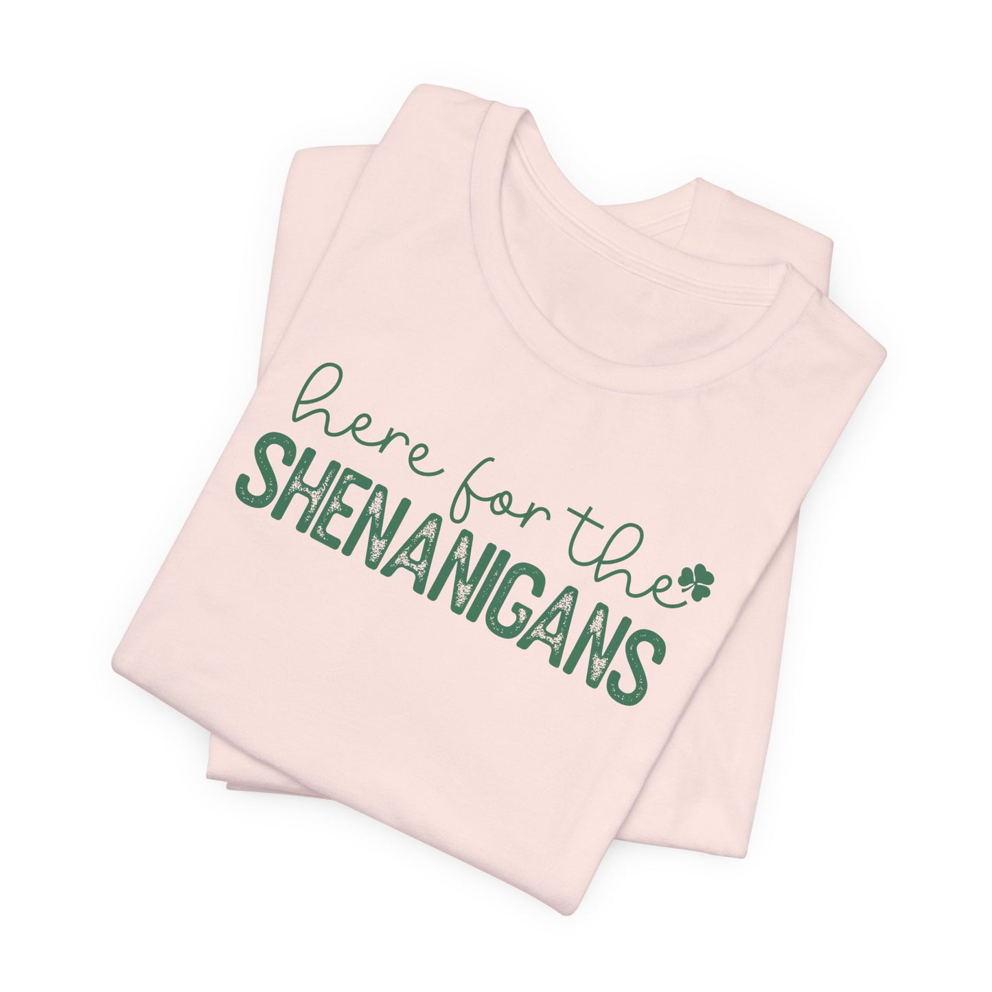 Here for the Shenanigans T-Shirt