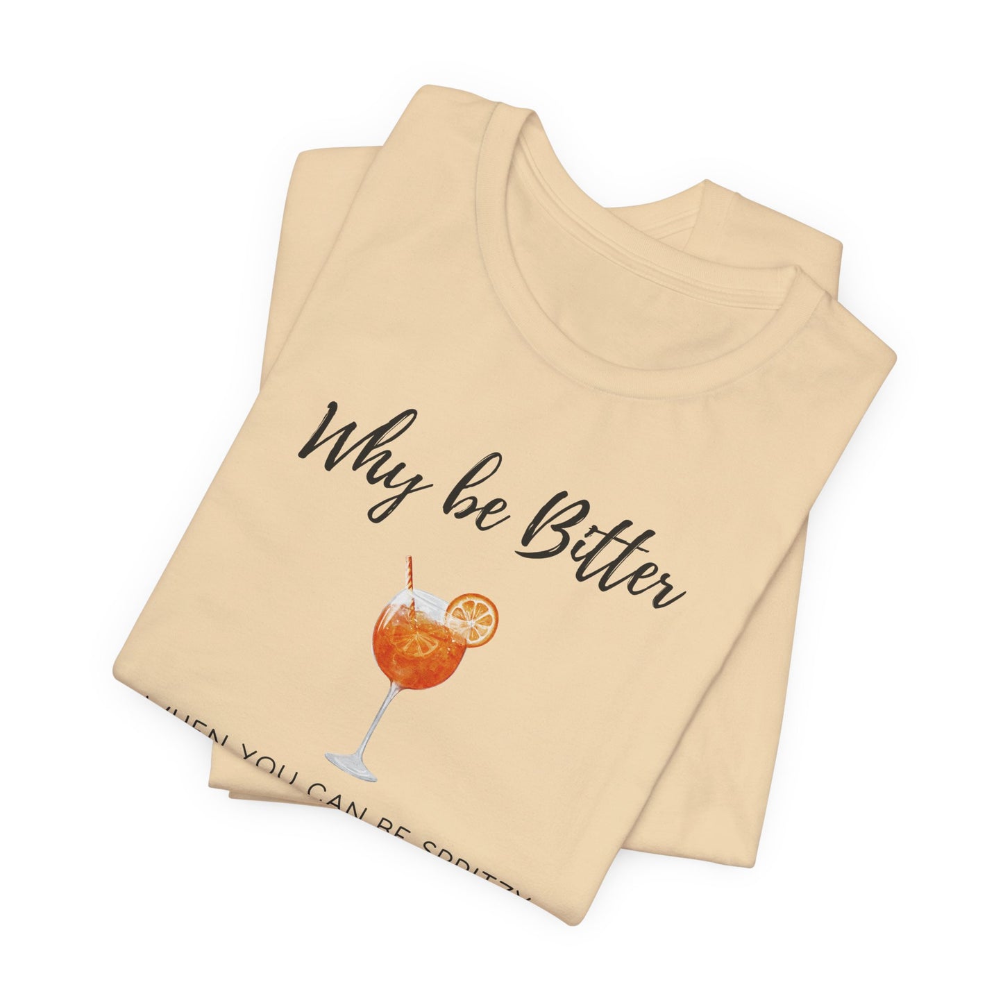 Be Spritzy, Not Bitter T-Shirt