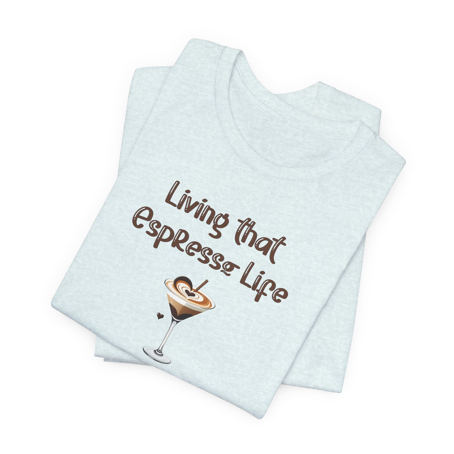 Living that Espresso Life T-Shirt