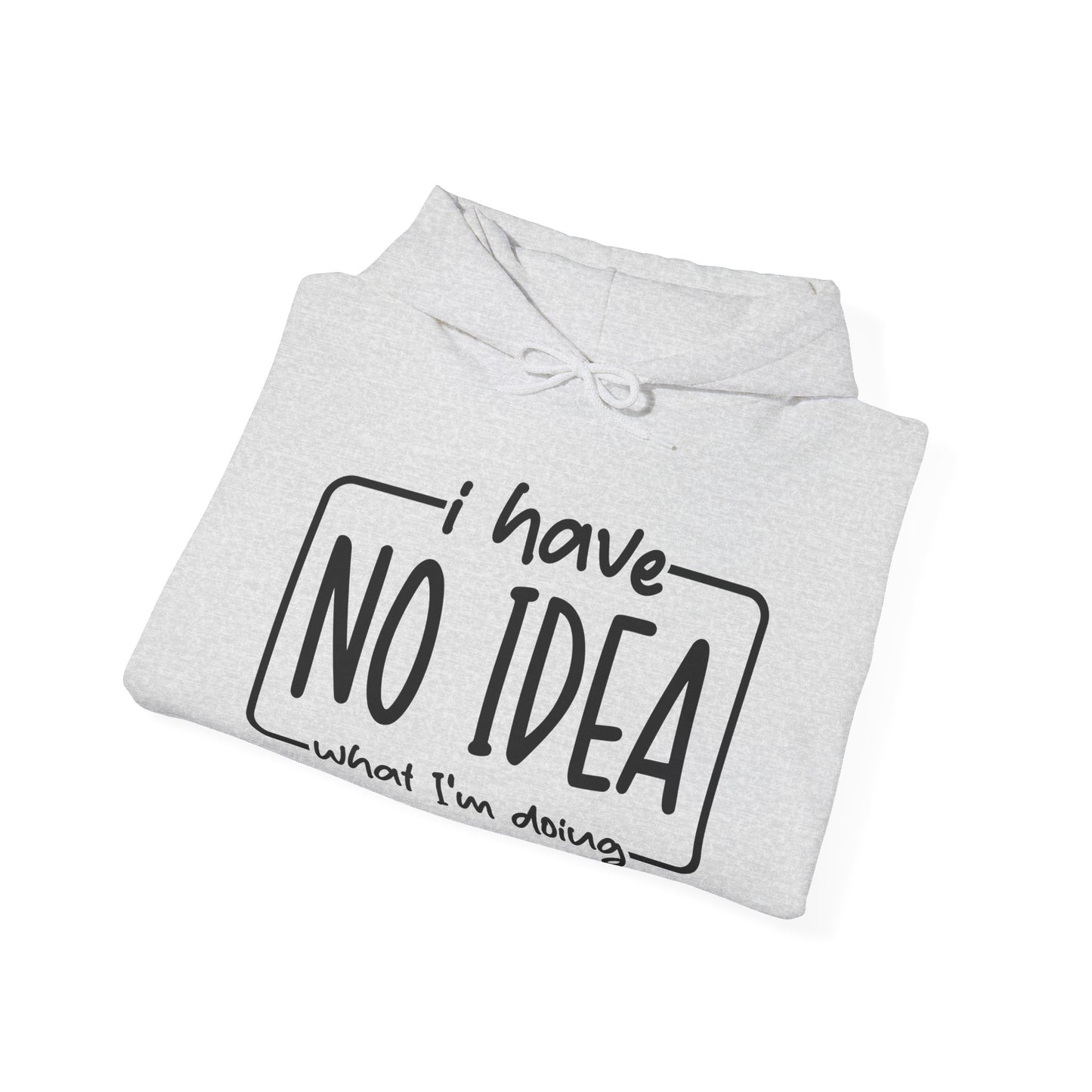 I Have No Idea Hooded Sweatshirt