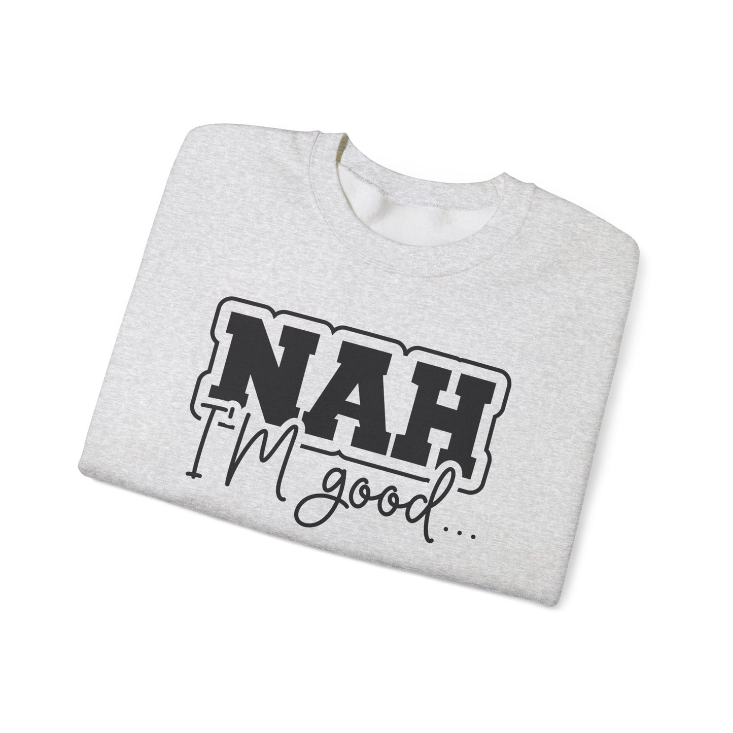 Nah I'm Good Crewneck Sweatshirt