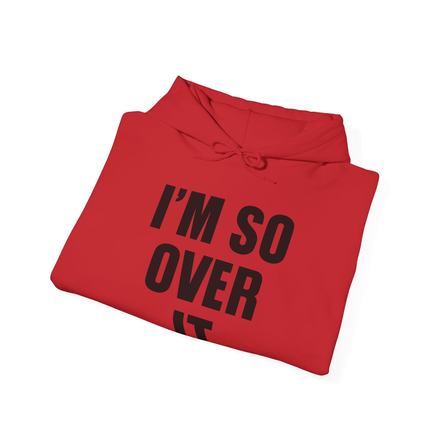 Im So Over It Hooded Sweatshirt