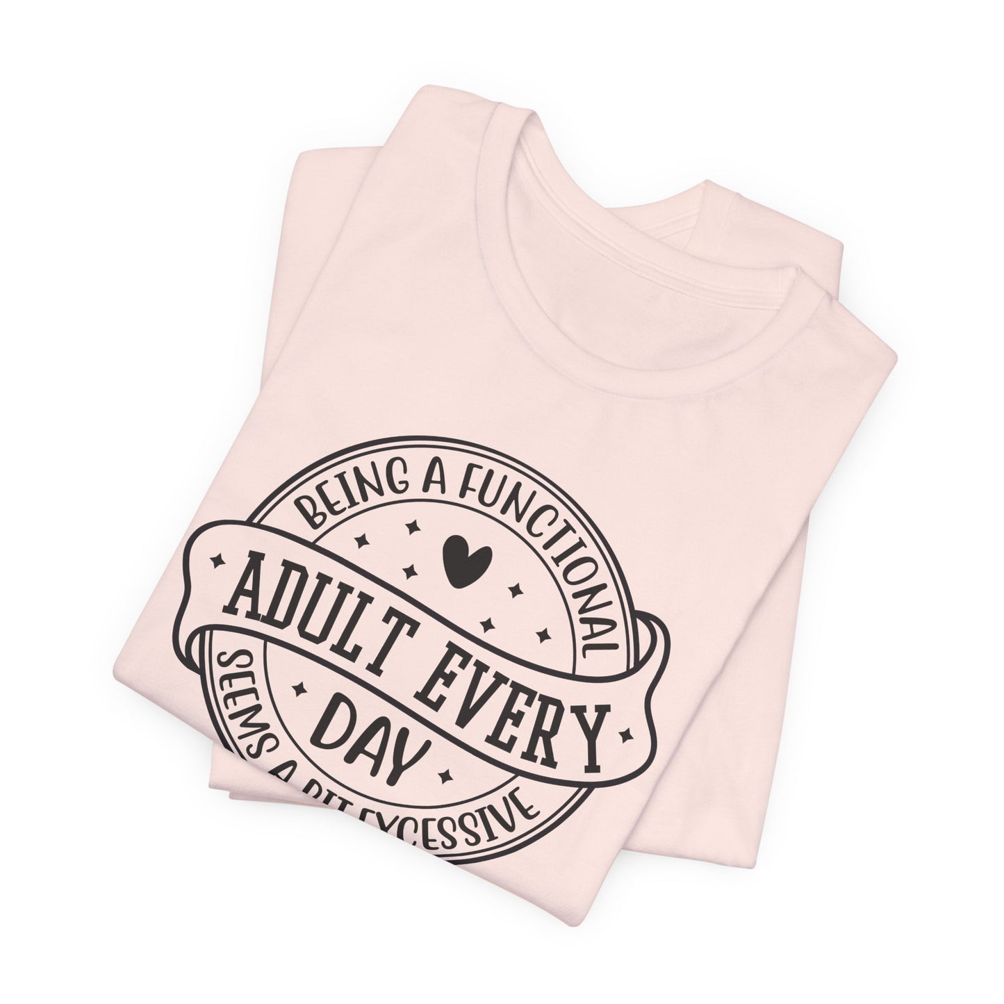 Not a Functional Adult T-Shirt