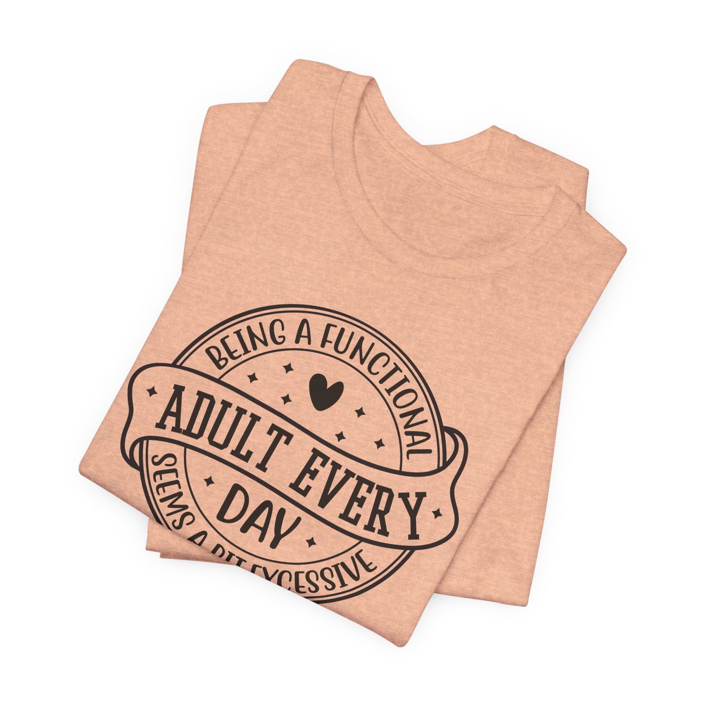 Not a Functional Adult T-Shirt
