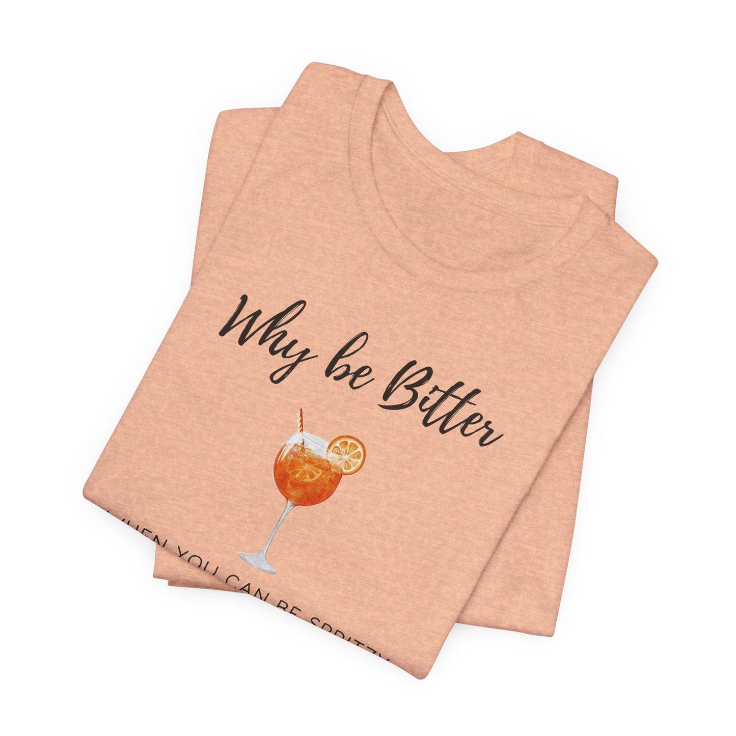 Be Spritzy, Not Bitter T-Shirt