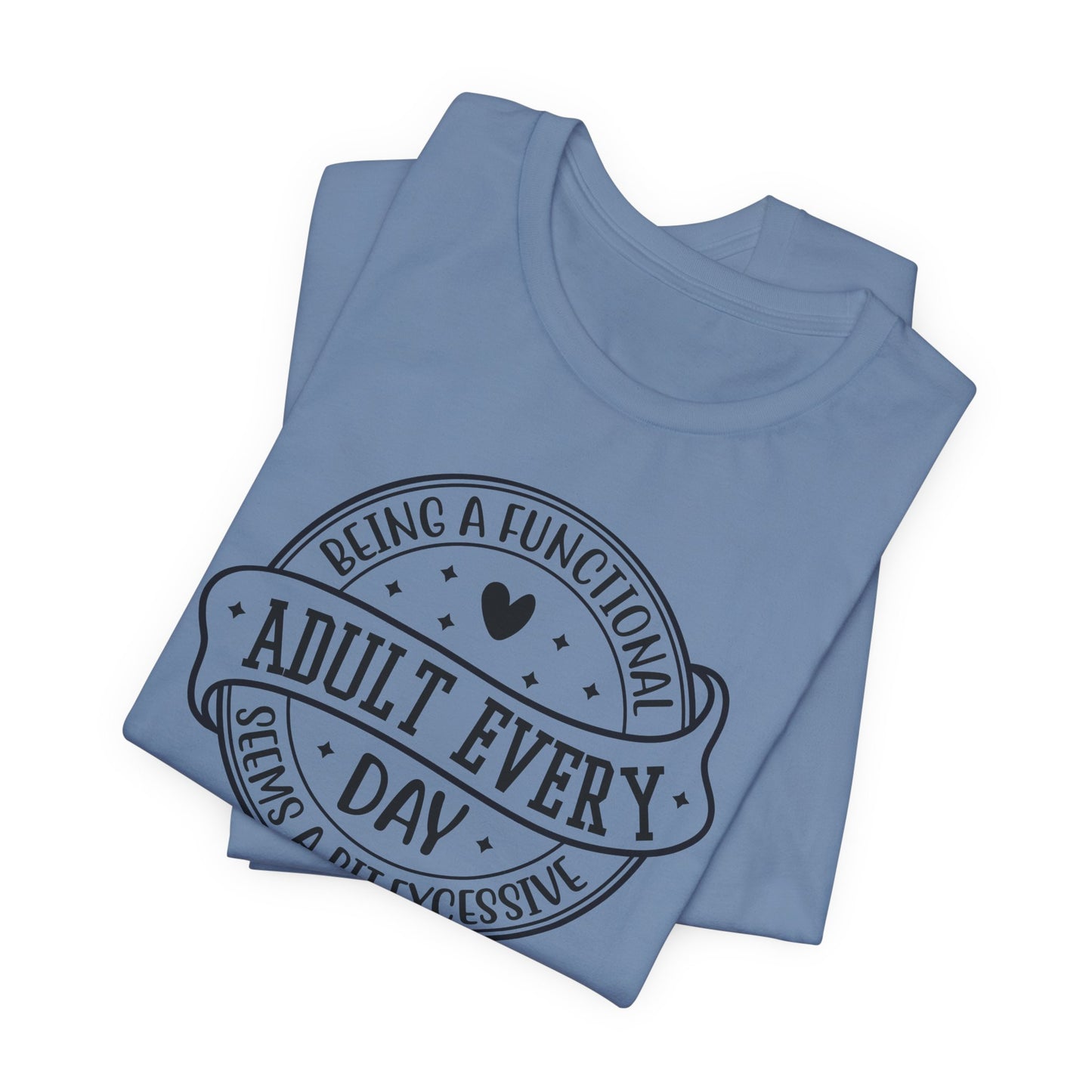 Not a Functional Adult T-Shirt