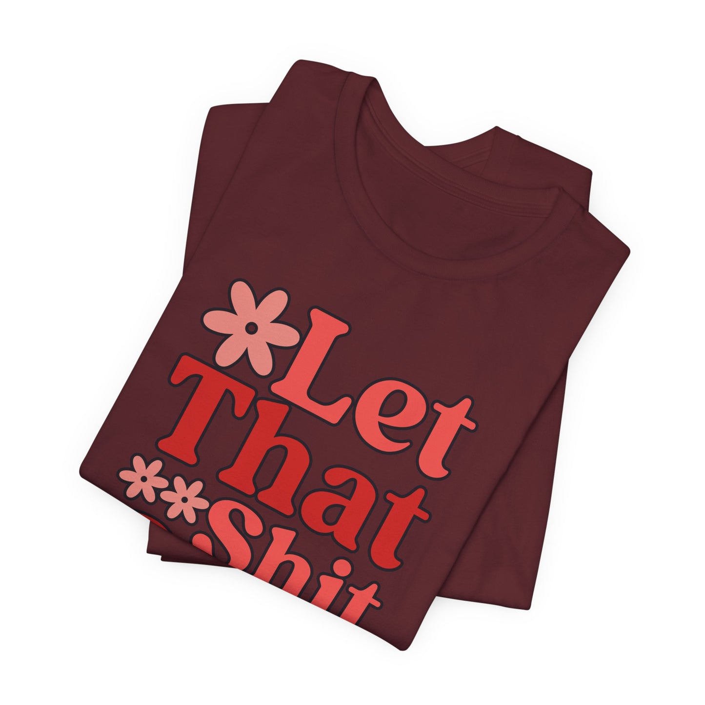 Let That Shit Go T-Shirt