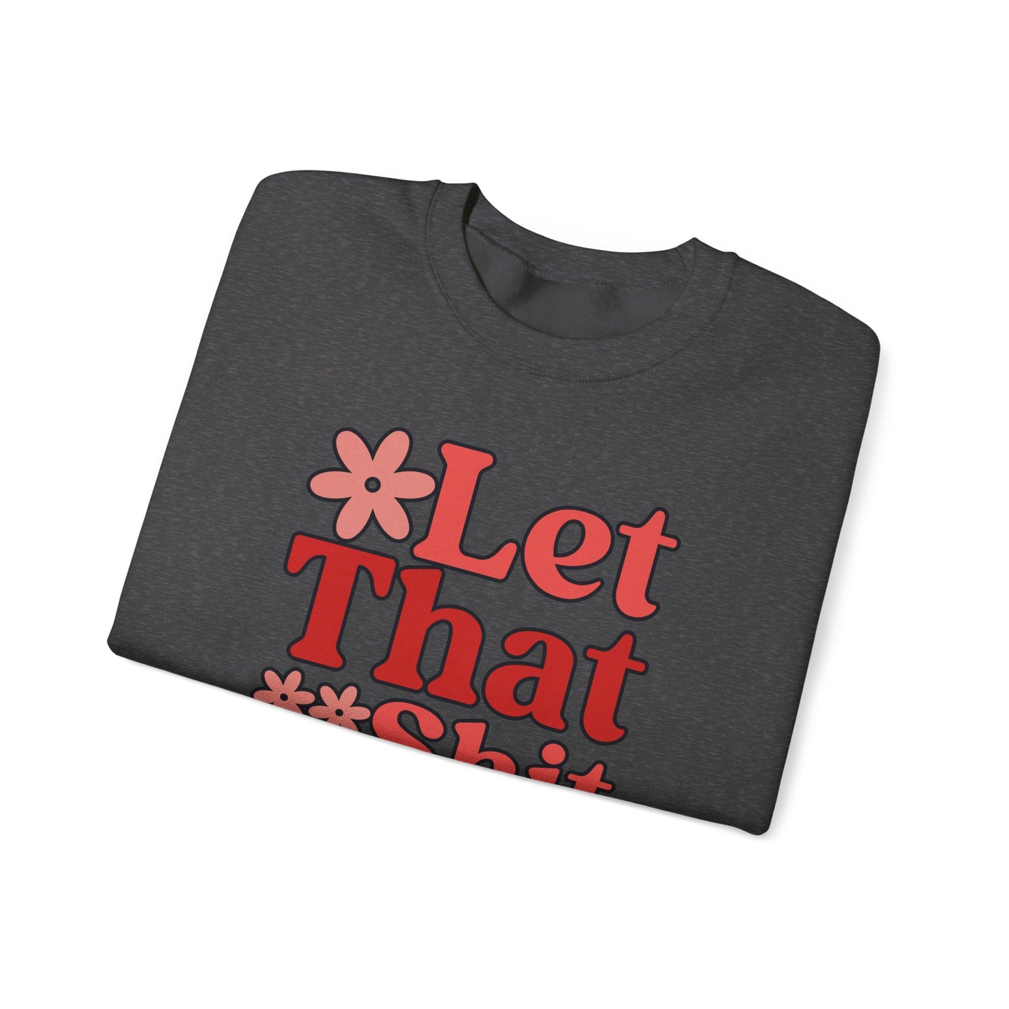 Let That Shit Go Crewneck Sweatshirt