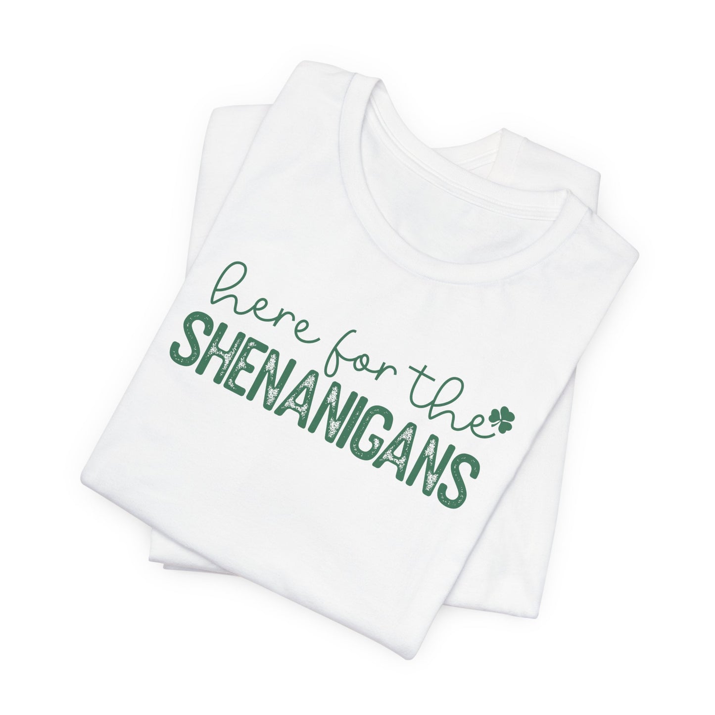 Here for the Shenanigans T-Shirt