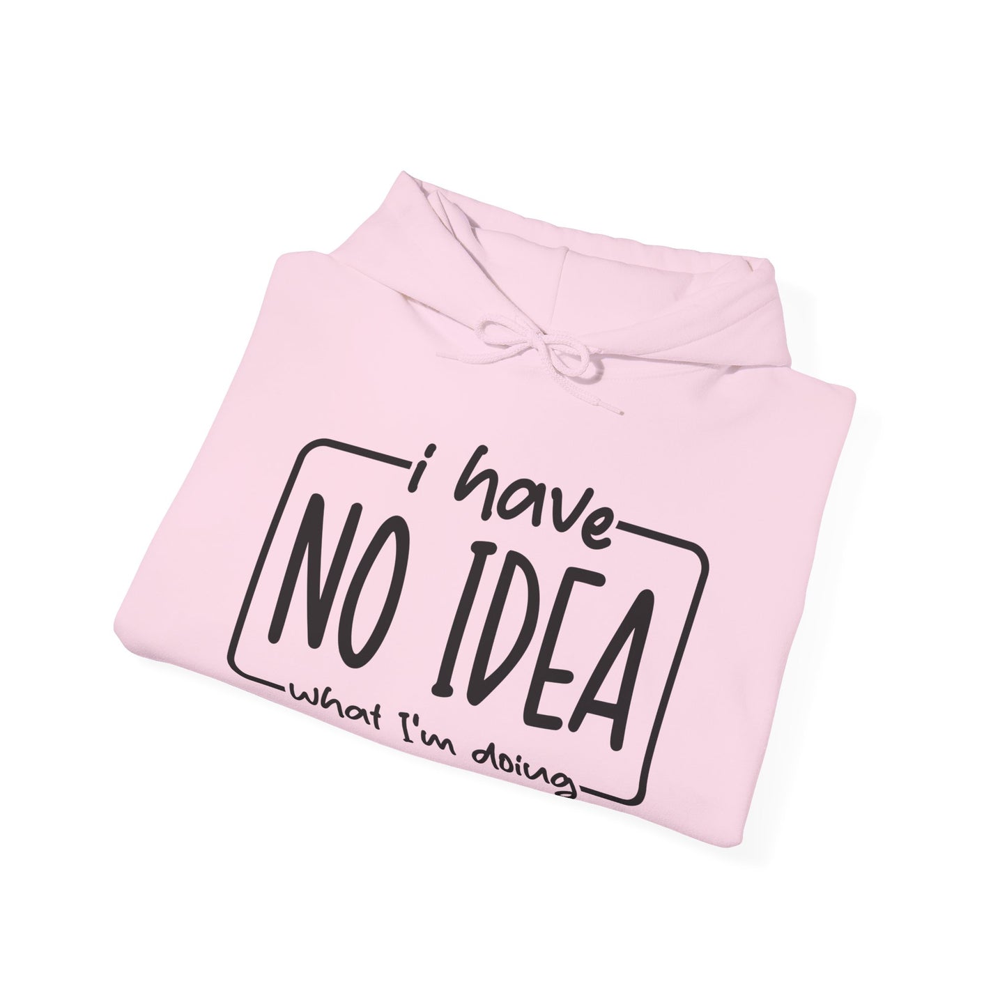 I Have No Idea Hooded Sweatshirt