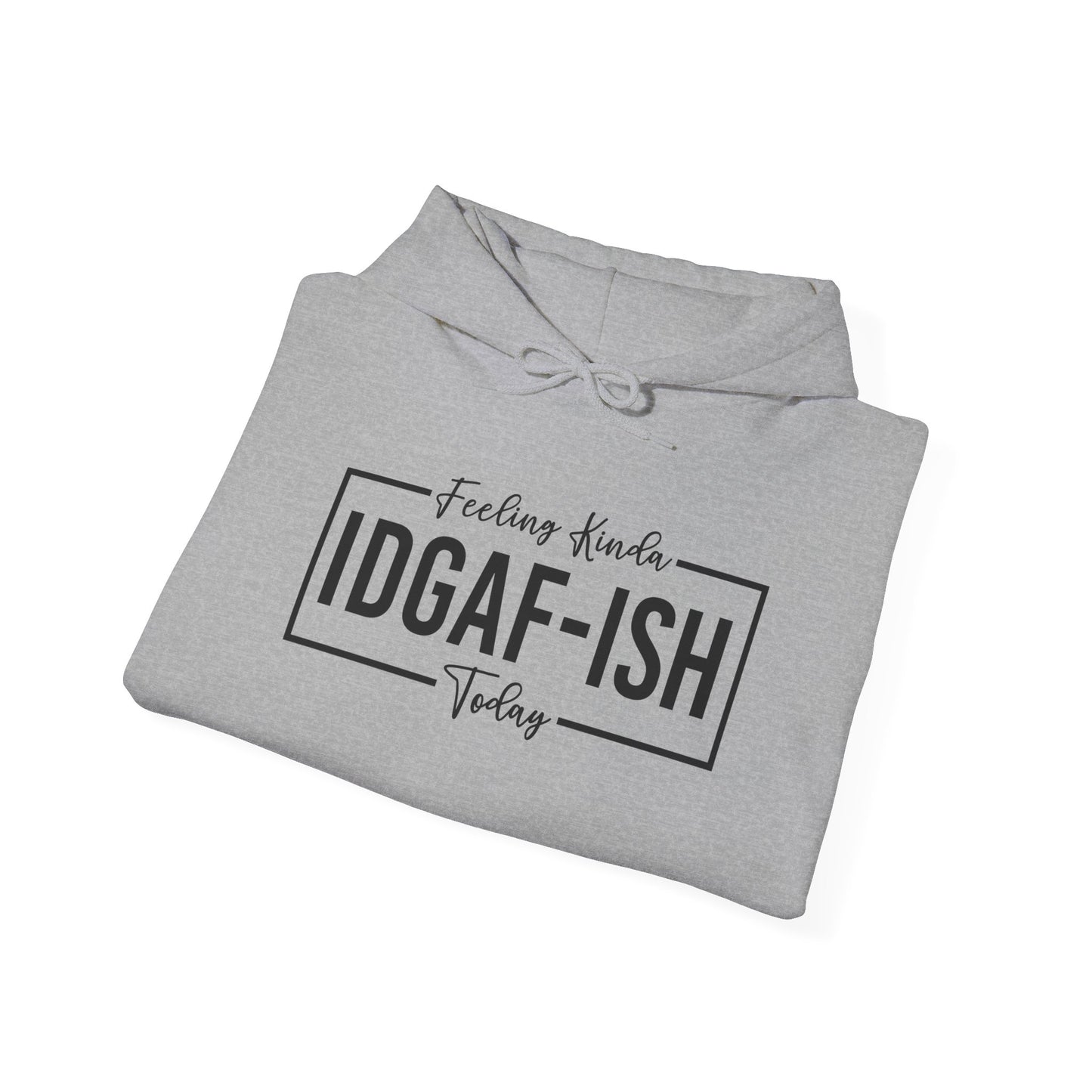 Feeling IDGAF Hooded Sweatshirt