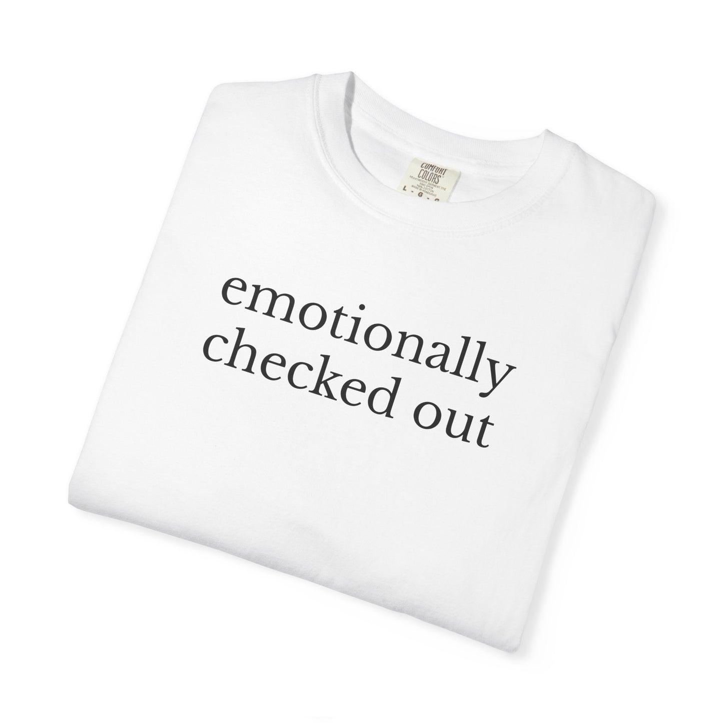 Emotionally Checked Out TShirt