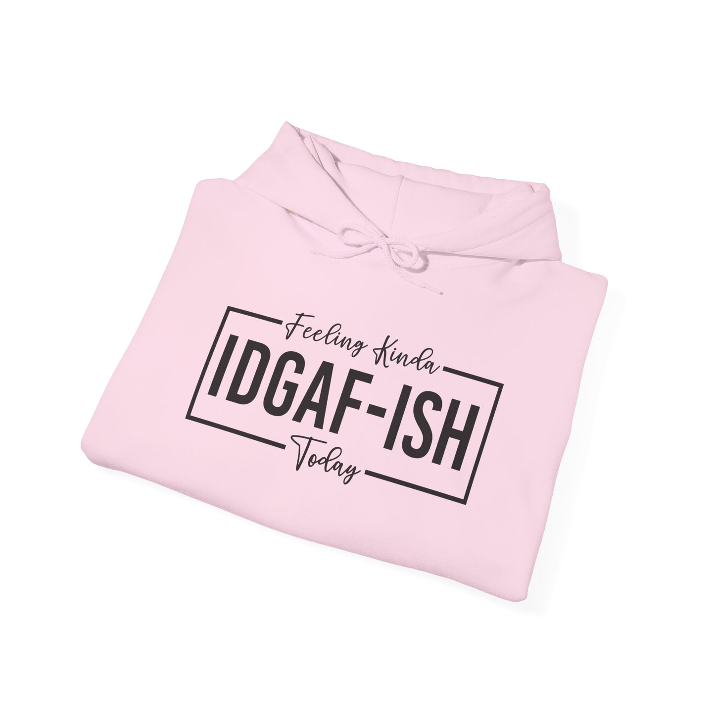 Feeling IDGAF Hooded Sweatshirt