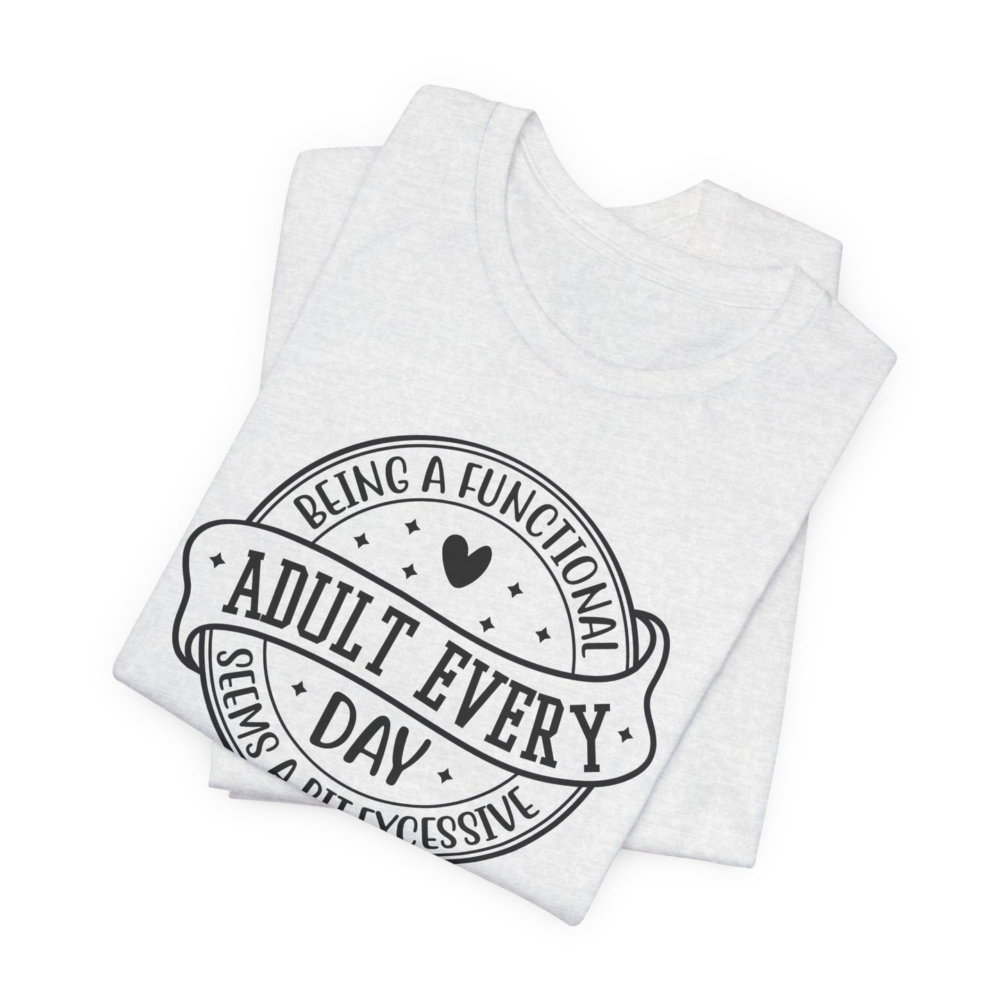 Not a Functional Adult T-Shirt
