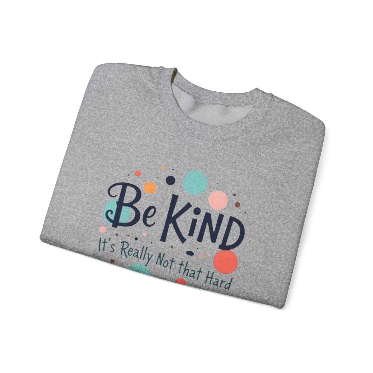 Be Kind It's Really Not That Hard Crewneck Sweatshirt