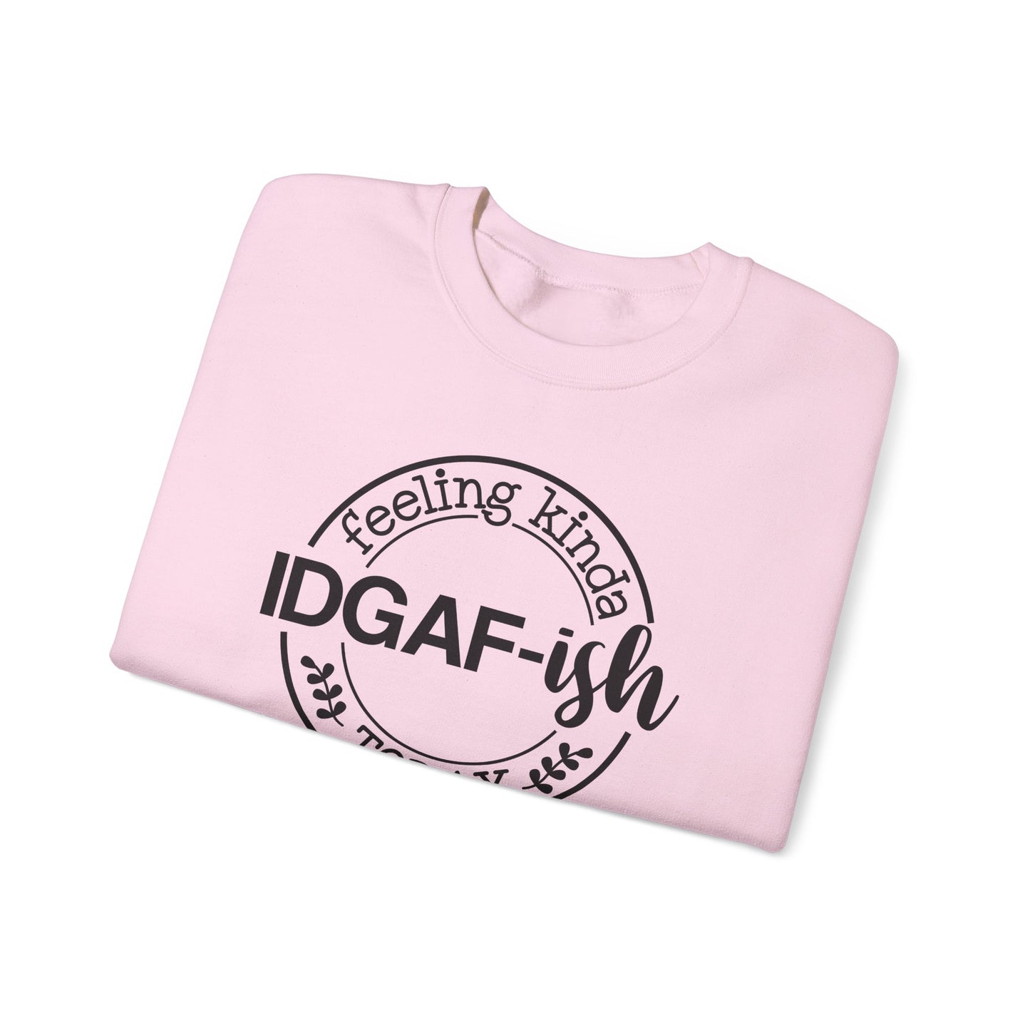 IDGAF-ish Today Crewneck Sweatshirt