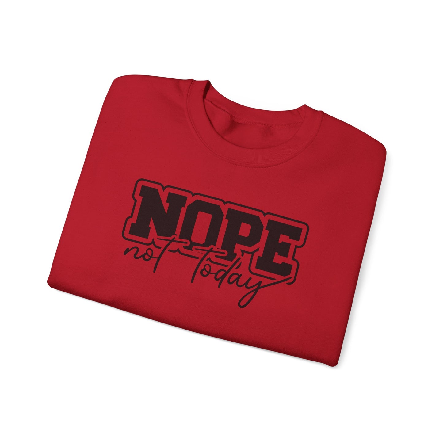 Nope Not Today Sweatshirt