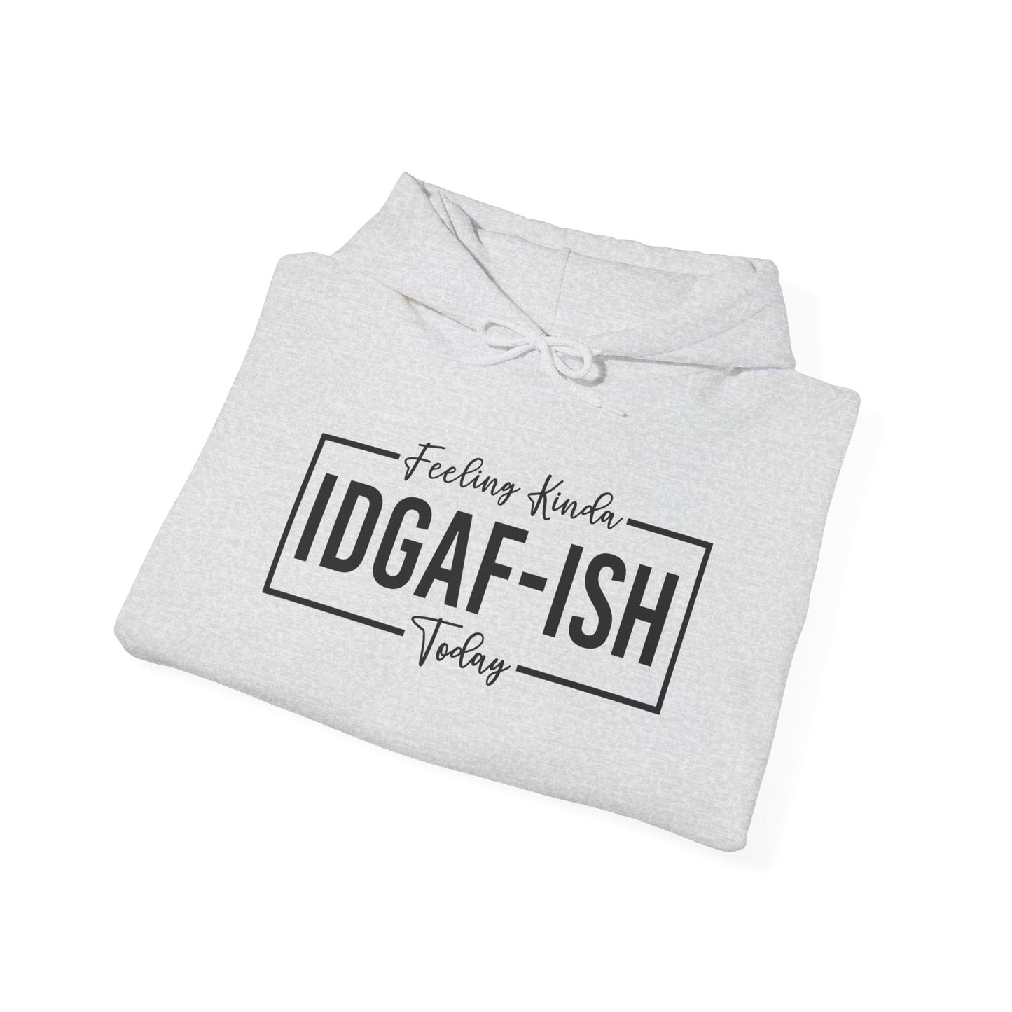 Feeling IDGAF Hooded Sweatshirt