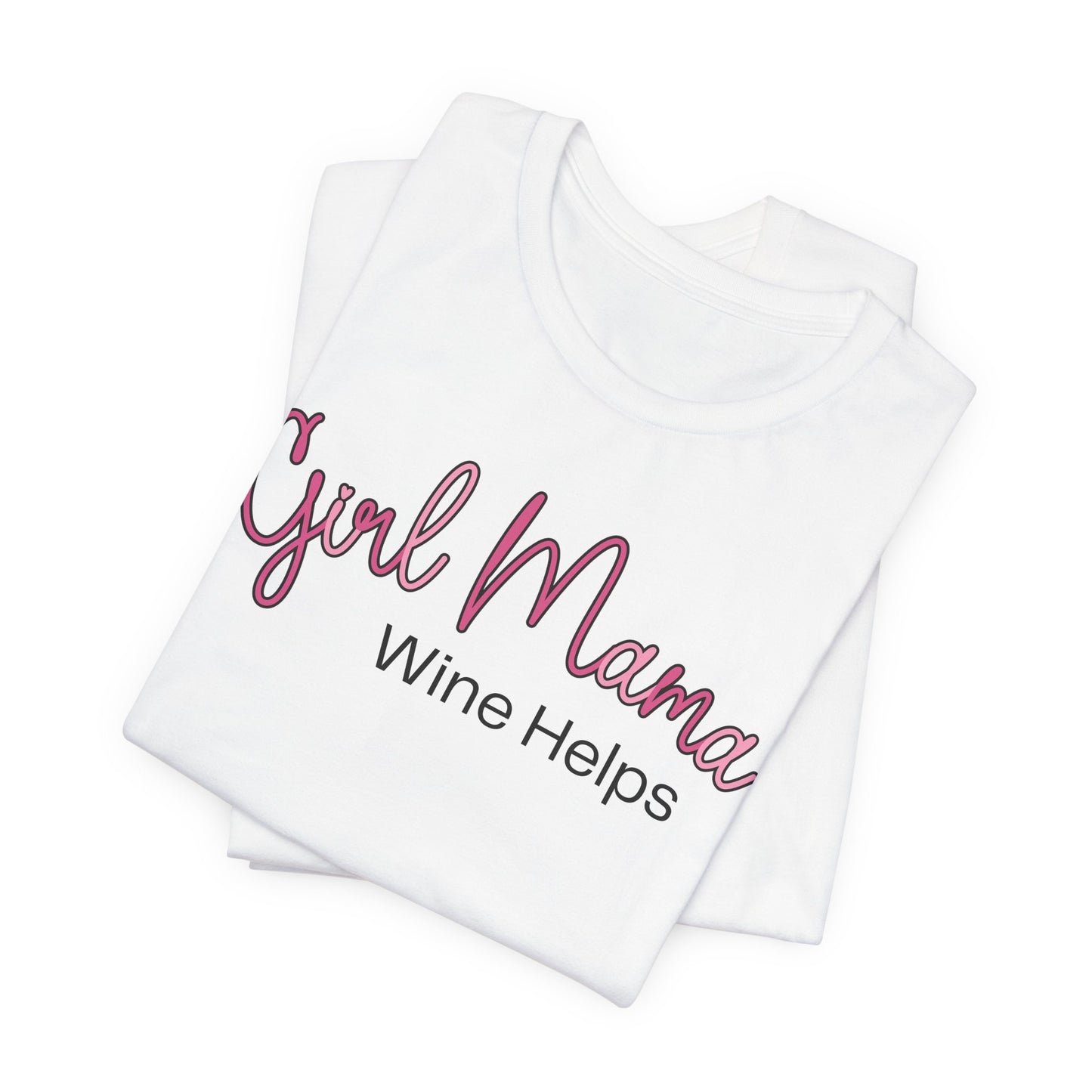 Girl Mama Wine Helps T-Shirt