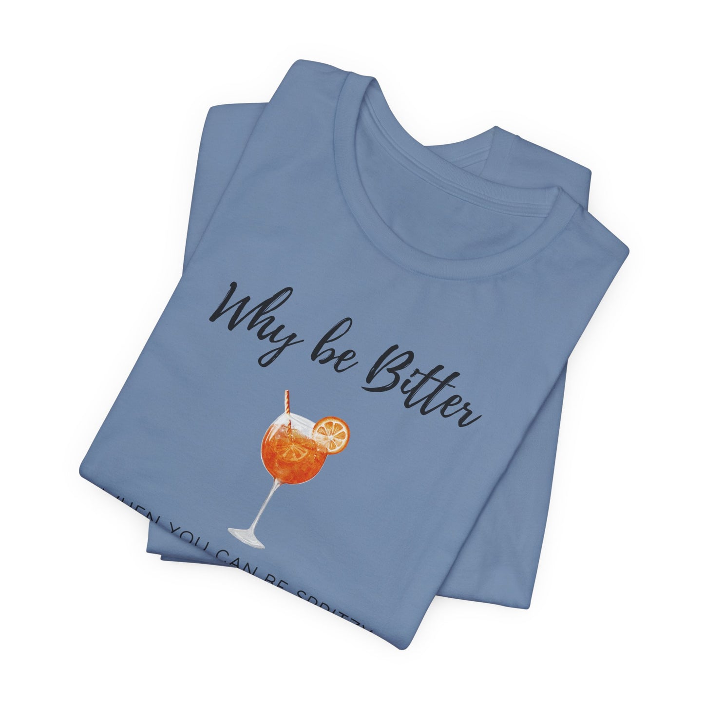 Be Spritzy, Not Bitter T-Shirt