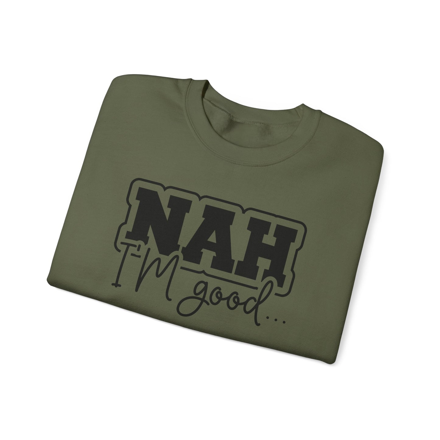Nah I'm Good Crewneck Sweatshirt