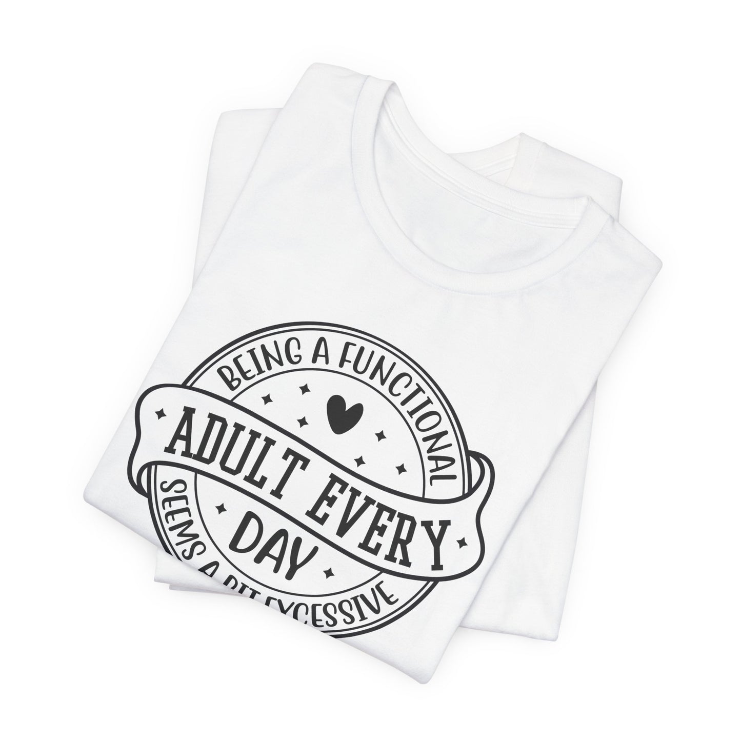 Not a Functional Adult T-Shirt