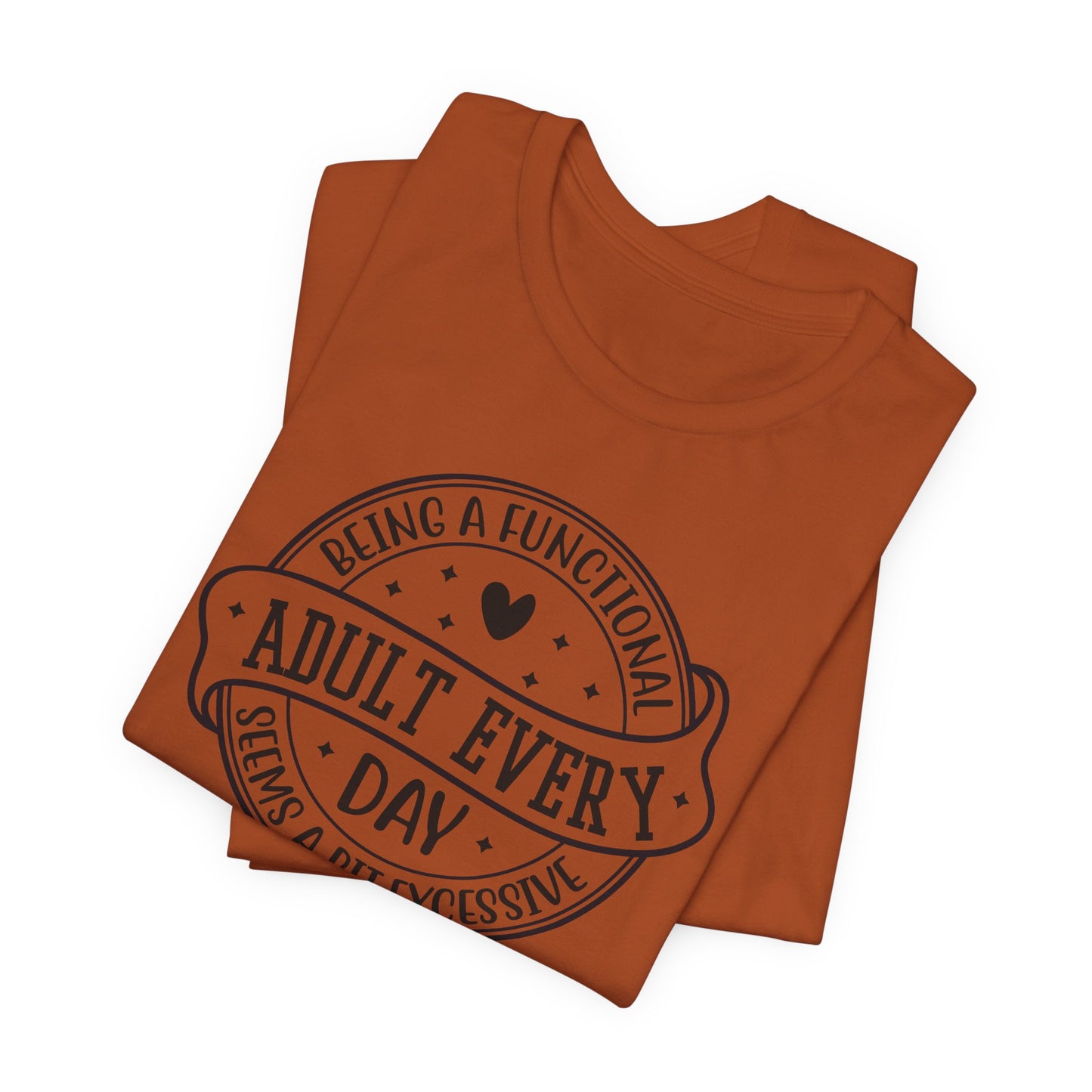 Not a Functional Adult T-Shirt