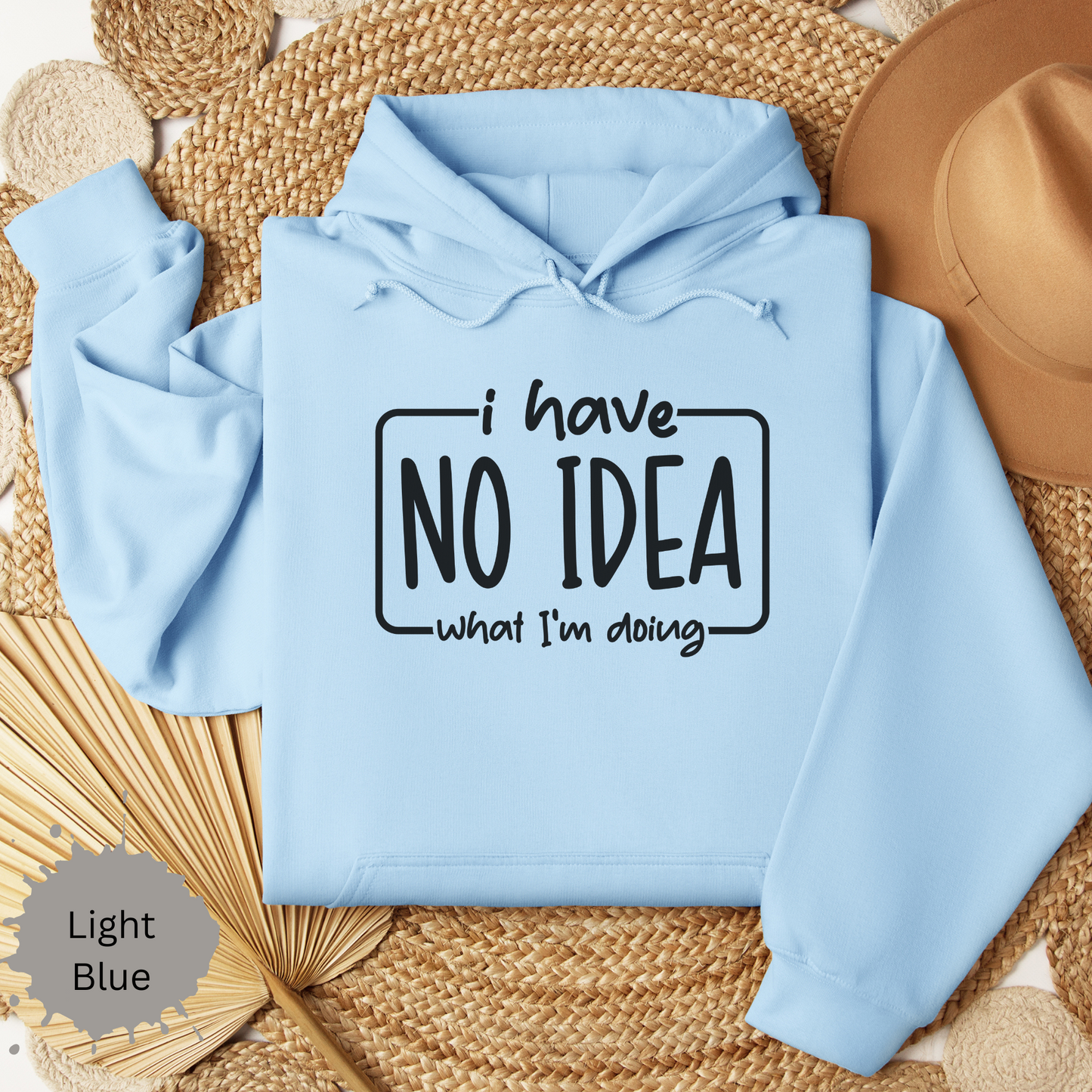 I Have No Idea Hooded Sweatshirt