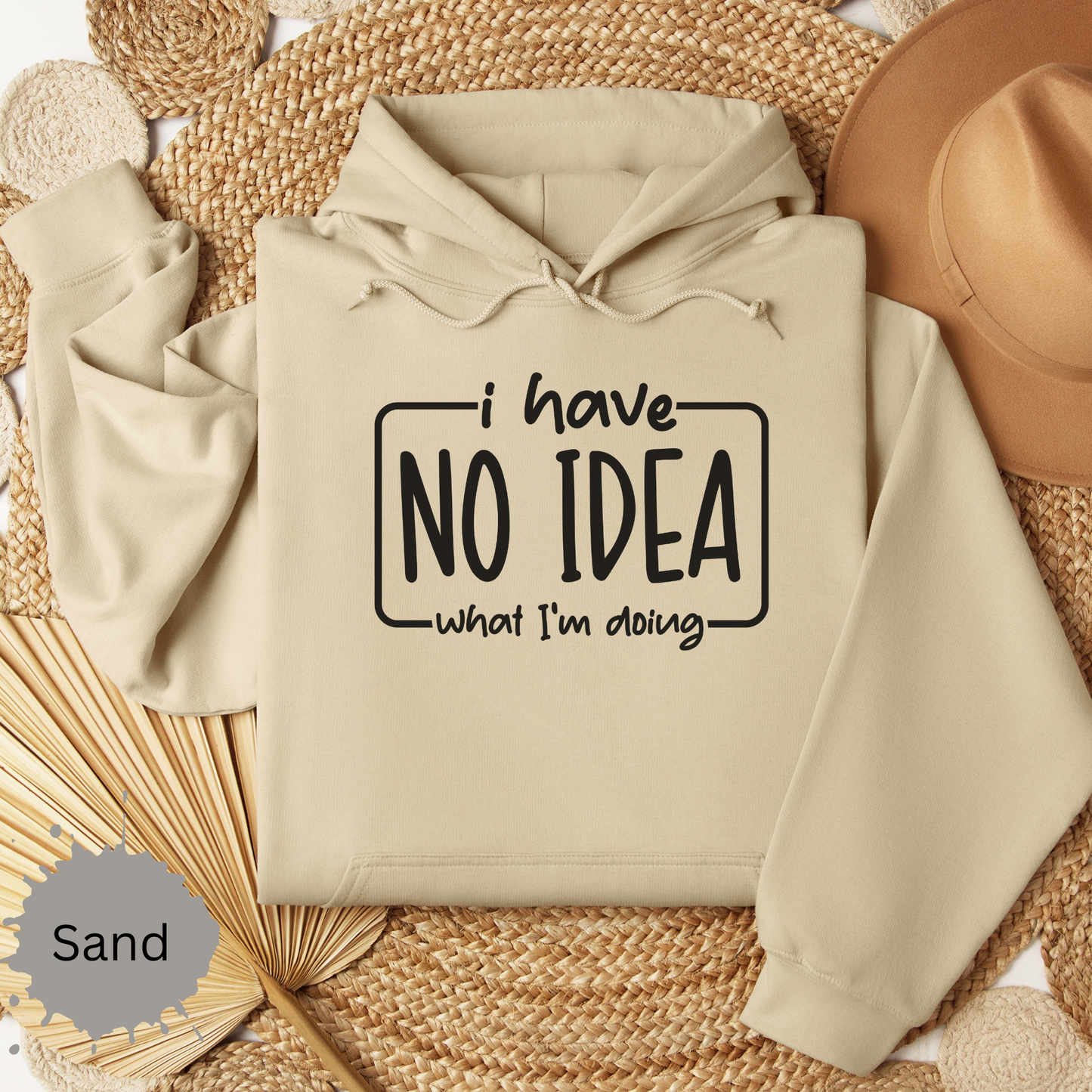 I Have No Idea Hooded Sweatshirt