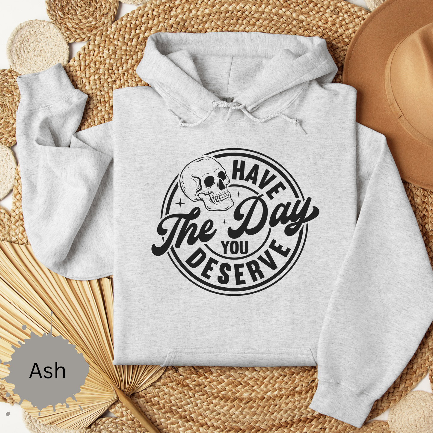 The Day You Deserve Hooded Sweatshirt