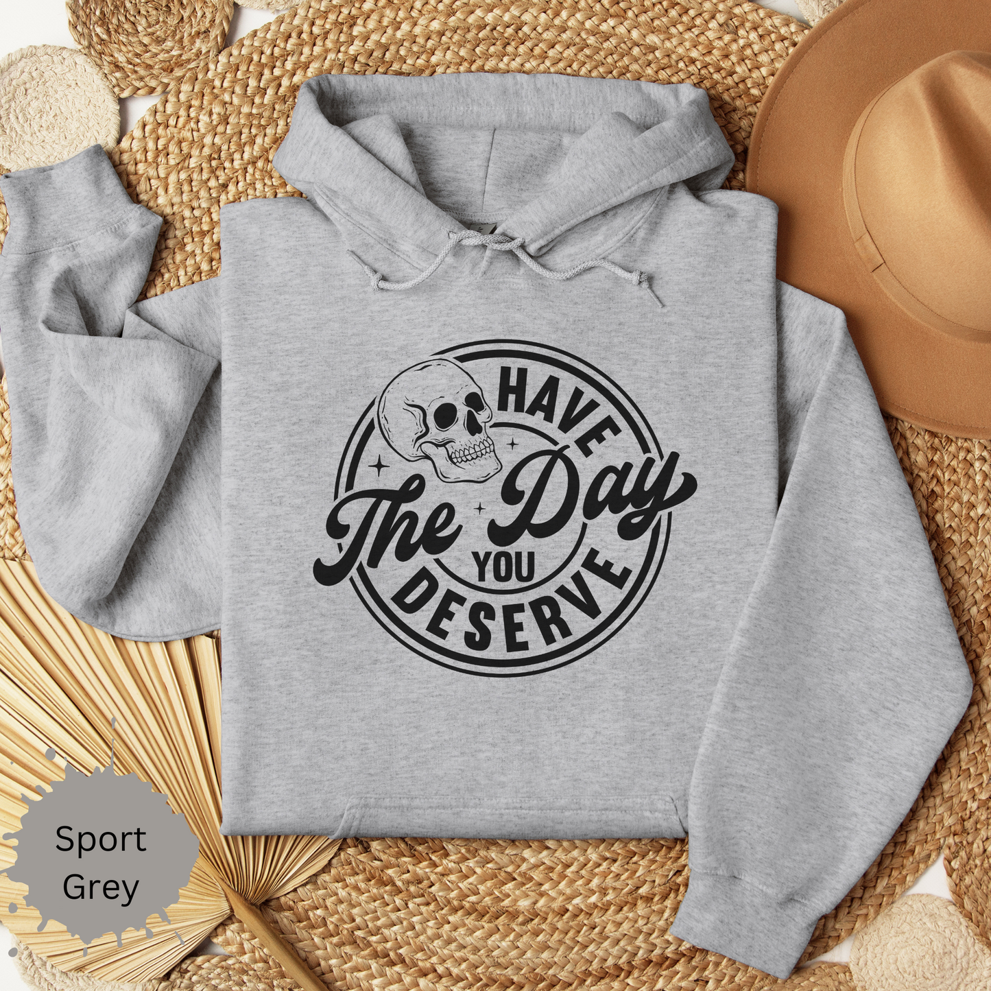 The Day You Deserve Hooded Sweatshirt
