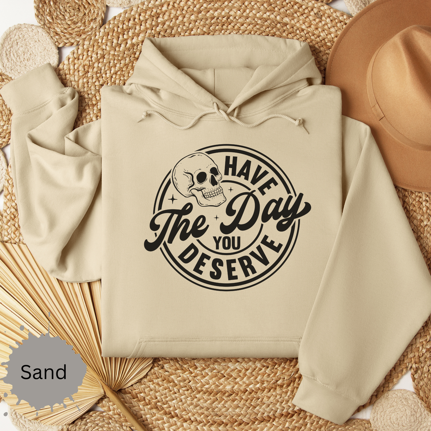 The Day You Deserve Hooded Sweatshirt