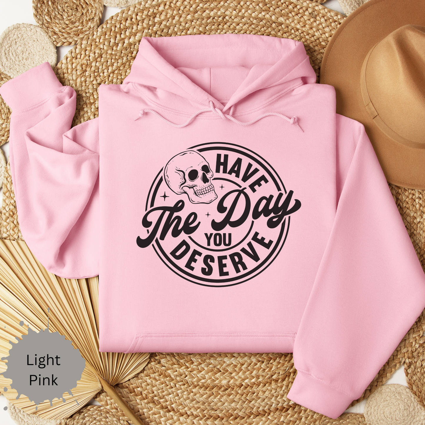 The Day You Deserve Hooded Sweatshirt