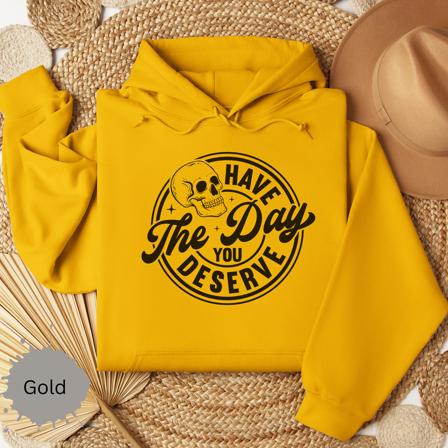 The Day You Deserve Hooded Sweatshirt