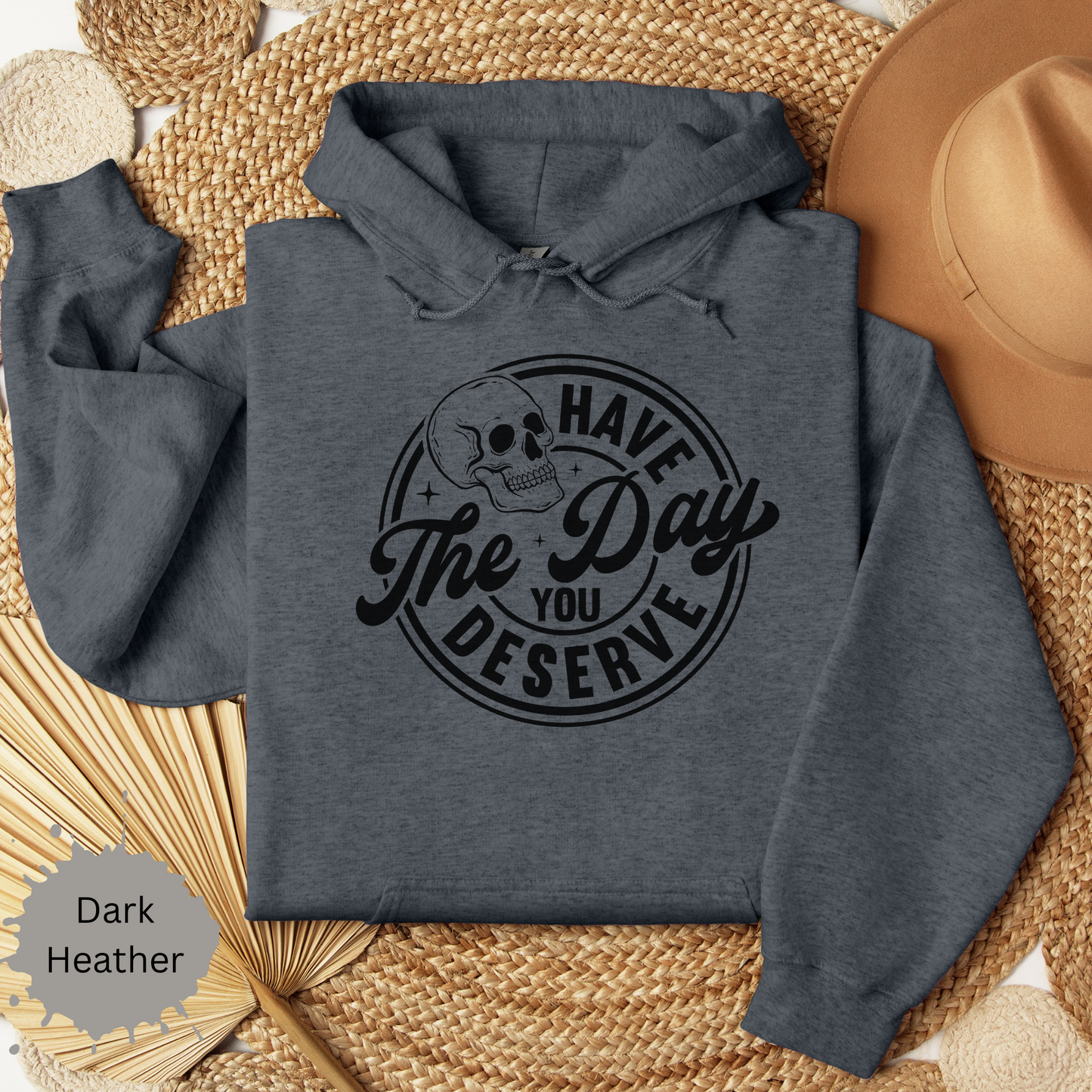 The Day You Deserve Hooded Sweatshirt