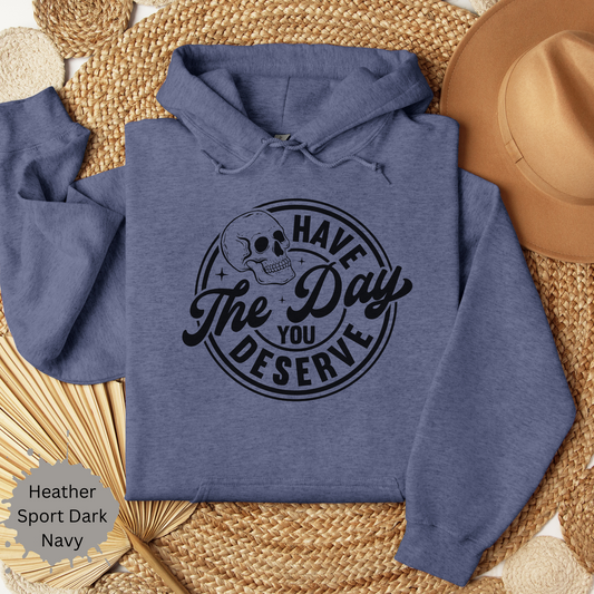 The Day You Deserve Hooded Sweatshirt