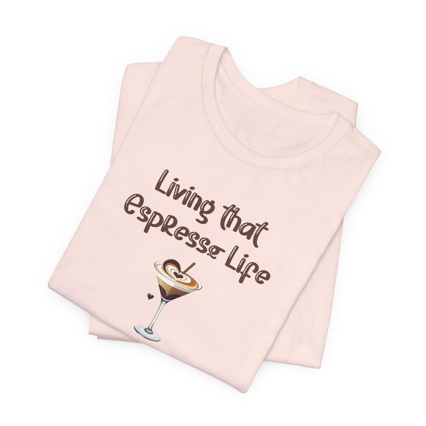 Living that Espresso Life T-Shirt